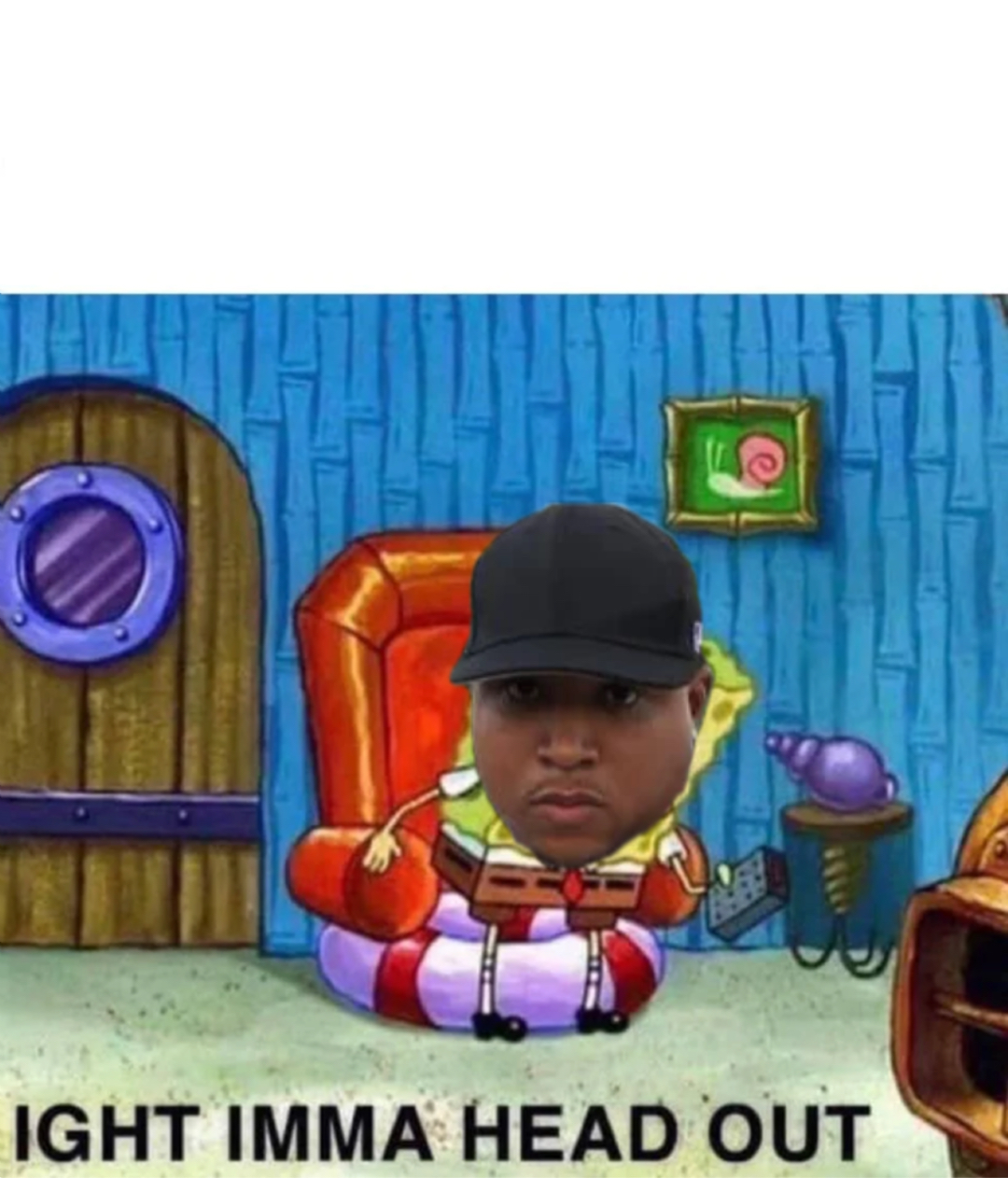 Spongebob Ight Imma Head Out meme | image tagged in memes | made with Piñata Farms meme generator