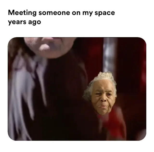 The Room: Why are you so hysterical meme | Meeting someone on my space years ago | image tagged in memes | made with Piñata Farms meme generator