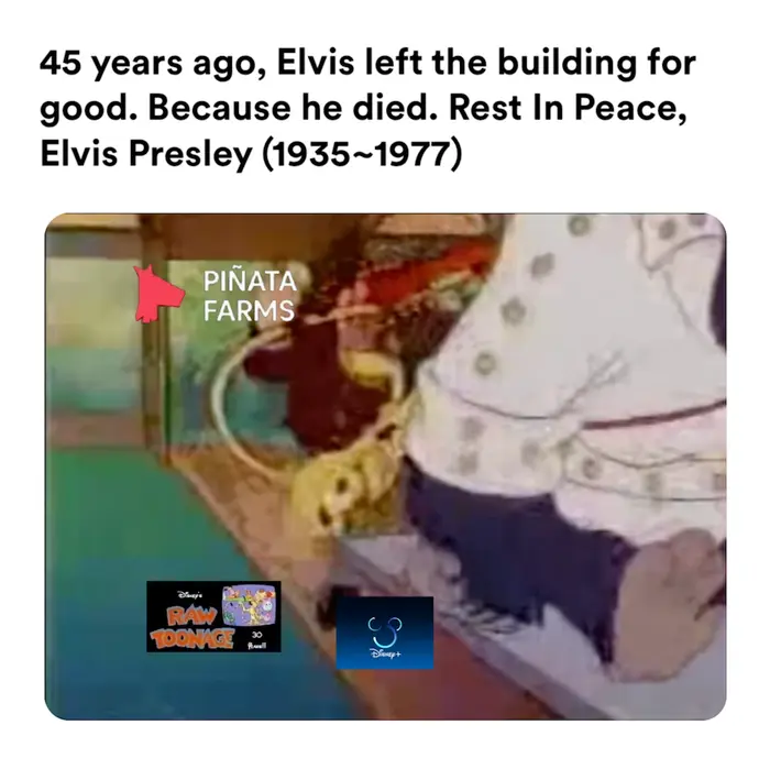 Sorry, Elvis has just left the building. But here, Have a souvenir! meme | 45 years ago, Elvis left the building for good. Because he died. Rest In Peace, Elvis Presley (1935~1977) | image tagged in memes | made with Piñata Farms meme generator
