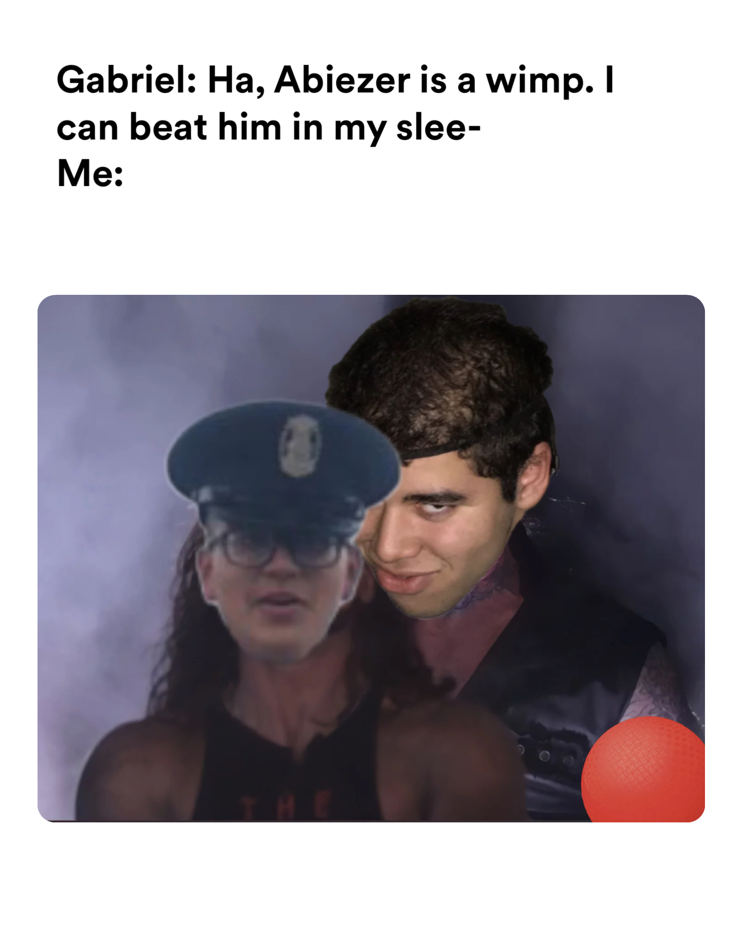 winner vs loser meme | Gabriel: Ha, Abiezer is a wimp. I can beat him in my slee-
Me: | image tagged in memes | made with Piñata Farms meme generator