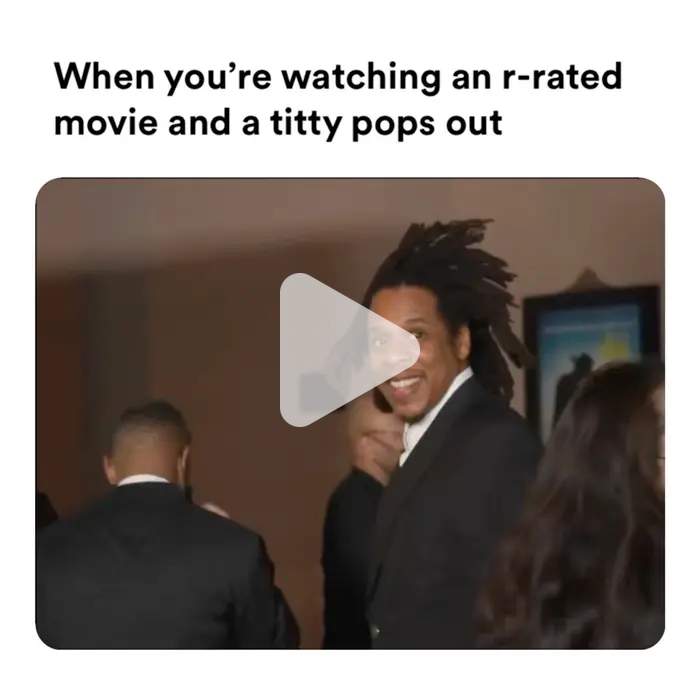 When you’re watching an r-rated movie and a titty pops out video meme ...