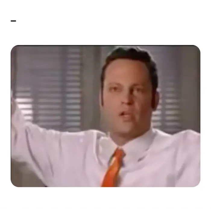 Vince Vaughn - Erroneous meme | _ | image tagged in memes | made with Piñata Farms meme generator