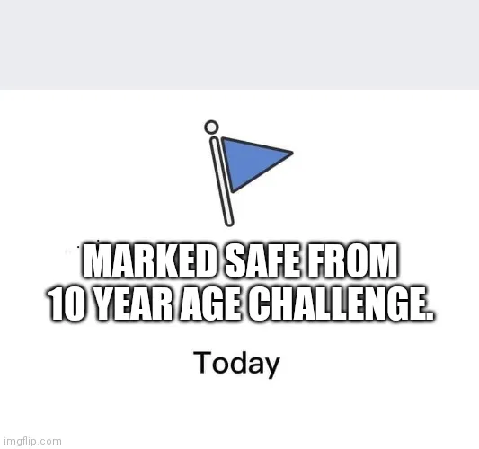 MARKED SAFE FROM 10 YEAR AGE CHALLENGE. meme Piñata Farms The best
