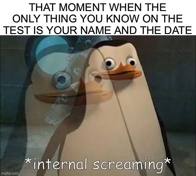 THAT MOMENT WHEN THE ONLY THING YOU KNOW ON THE TEST IS YOUR NAME AND ...