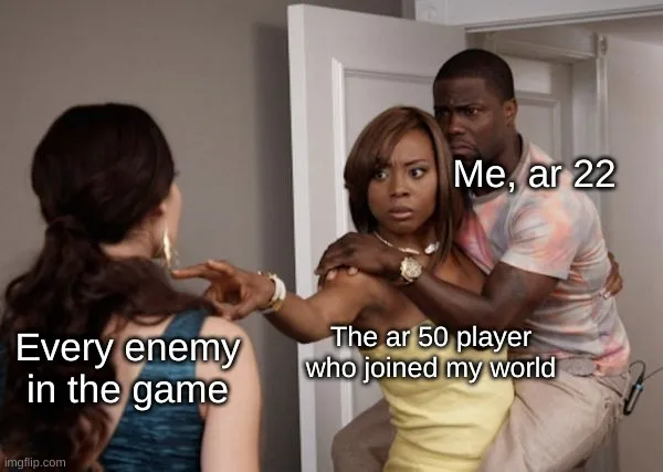 Me, ar 22; The ar 50 player who joined my world; Every enemy in the ...
