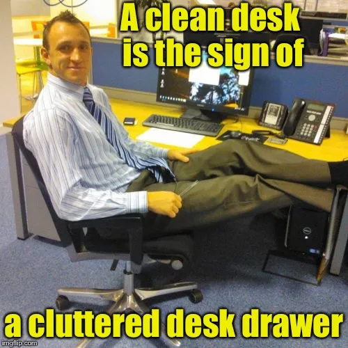 A clean desk is the sign of; a cluttered desk drawer meme Piñata