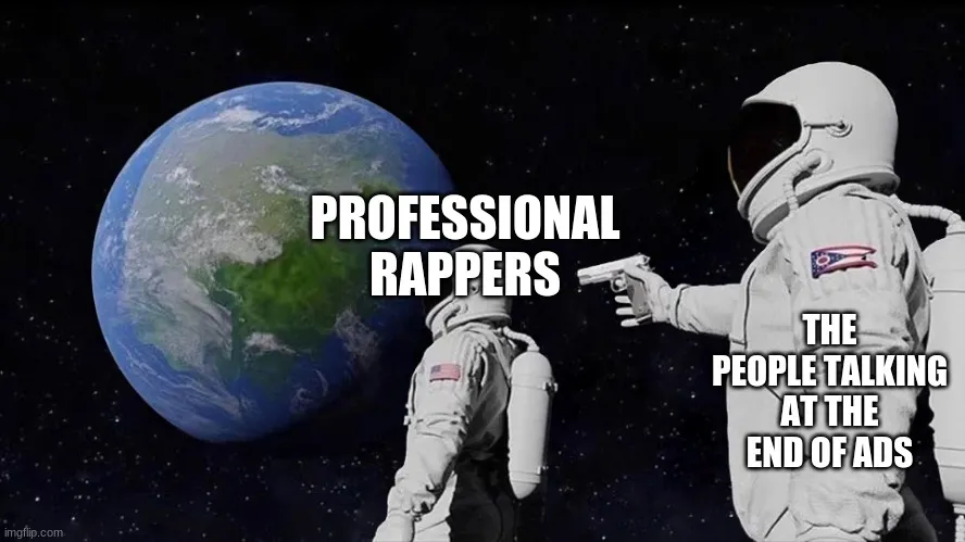PROFESSIONAL RAPPERS; THE PEOPLE TALKING AT THE END OF ADS meme ...