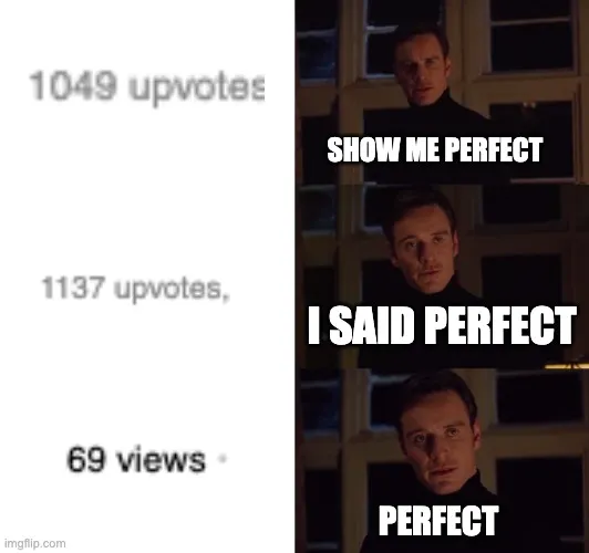 SHOW ME PERFECT; I SAID PERFECT; PERFECT meme Piñata Farms The best