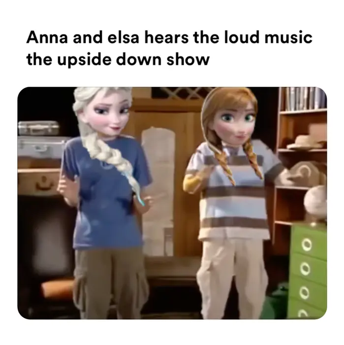The upside down show music room loud instruments meme | Anna and elsa hears the loud music the upside down show | image tagged in memes: disney, frozen, theupsidedownshow | made with Piñata Farms meme generator