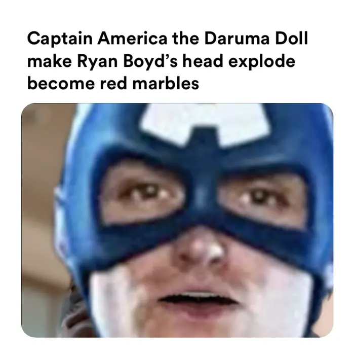 As The Gods Will - game of Daruma - san ga koronda meme | Captain America the Daruma Doll make Ryan Boyd's head explode become red marbles | image tagged in memes: asthegodswill, captainamerica, darumadoll, disney, disneyplus, marvel, marveluniverse, theupsidedownshow | made with Piñata Farms meme generator