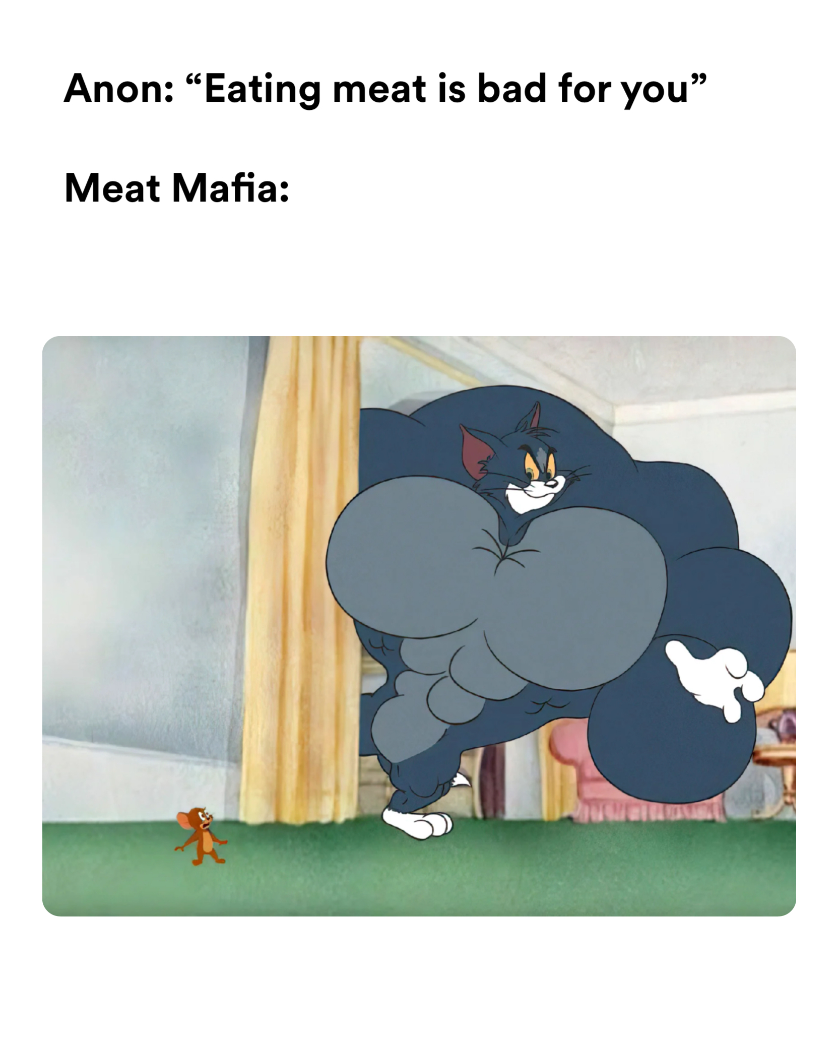 swole tom meme | 66 99 Anon: Eating meat is bad for you Meat Mafia: | image tagged in memes | made with Piñata Farms meme generator