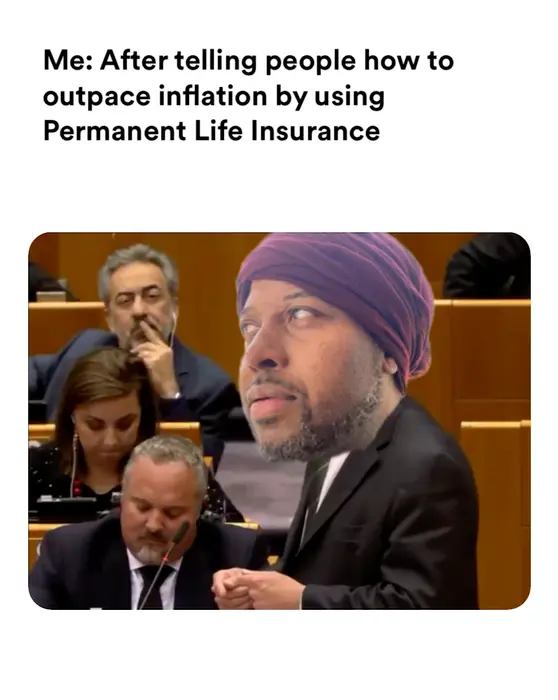 You all laughed at me meme | Me: After telling people how to outpace inflation by using Permanent Life Insurance | image tagged in memes | made with Piñata Farms meme generator