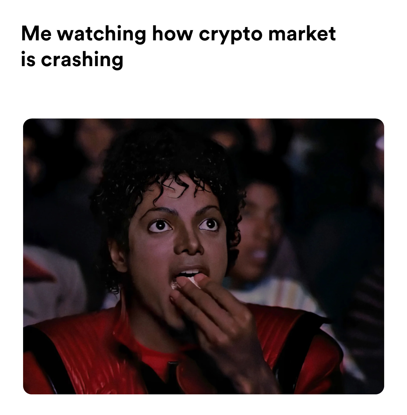 michael jackson eating popcorn meme | Me watching how crypto market is crashing | image tagged in memes: crypto | made with Piñata Farms meme generator