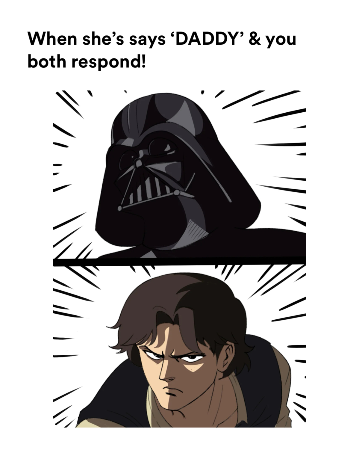 Han & Vader meme | When she's says 'DADDY' & you both respondl | image tagged in memes: awkward, dating, disney, funny, funny, starwars | made with Piñata Farms meme generator