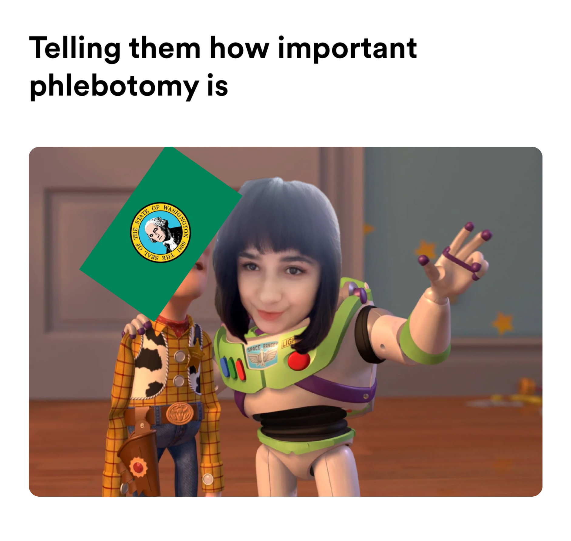 Buzz showing woody something meme | Telling them how important phlebotomy is | image tagged in memes | made with Piñata Farms meme generator
