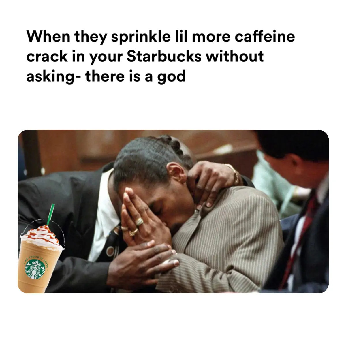 When they sprinkle lil more caffeine crack in your Starbucks without